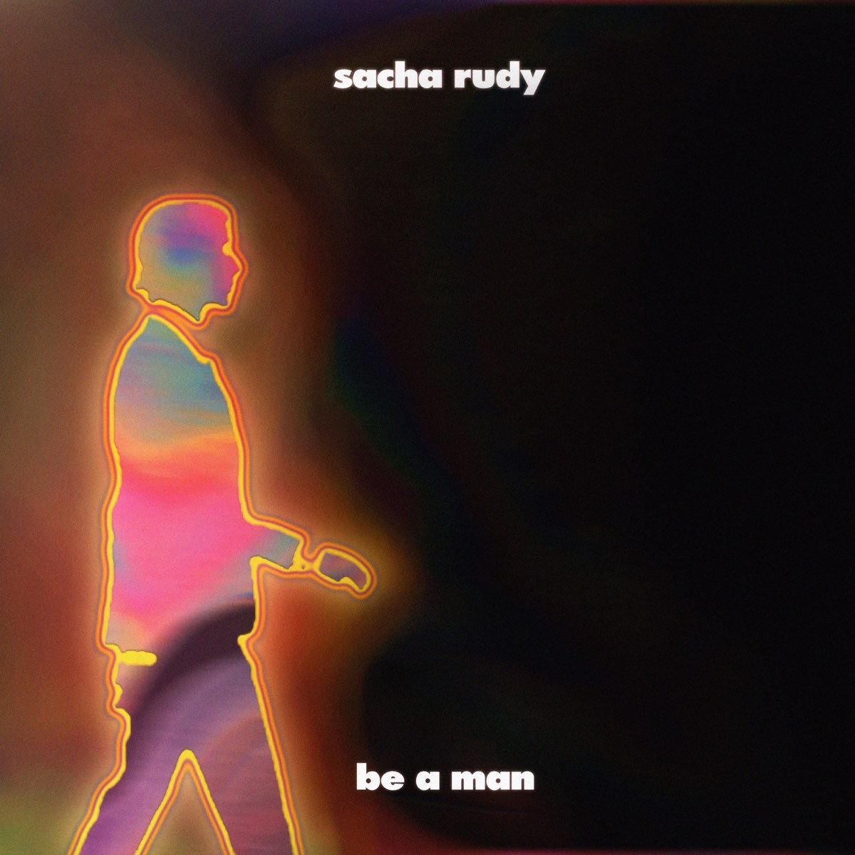 Sacha Rudy Be A Man